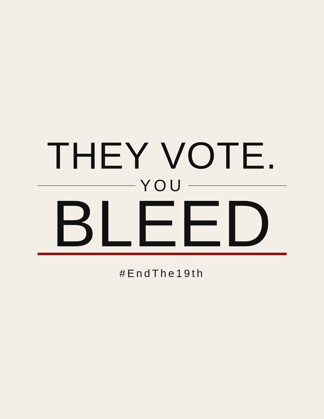 Poster C, bone field: They vote. You bleed. #EndThe19th